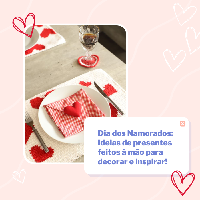 Dia dos Namorados: Ideias de presentes feitos à mão para decorar e inspirar!